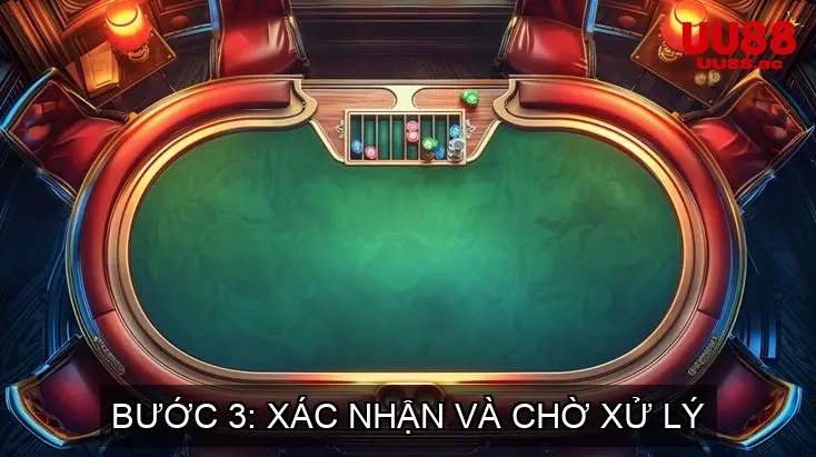 Bước 3: Xác Nhận và Chờ Xử Lý