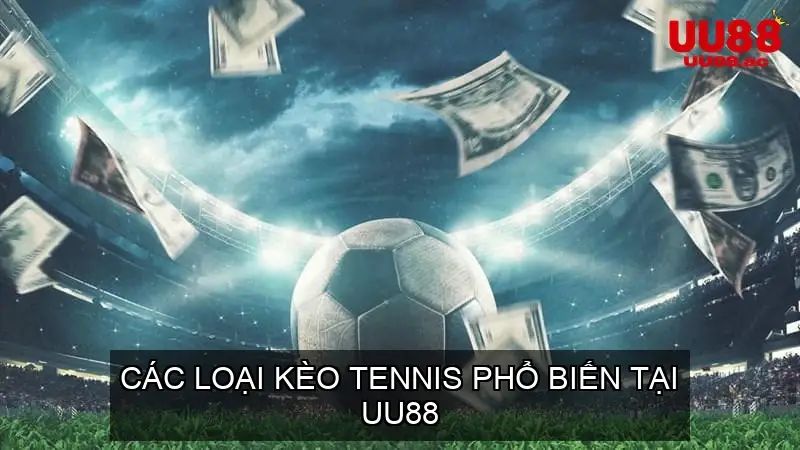 Các Loại Kèo Tennis Phổ Biến Tại UU88