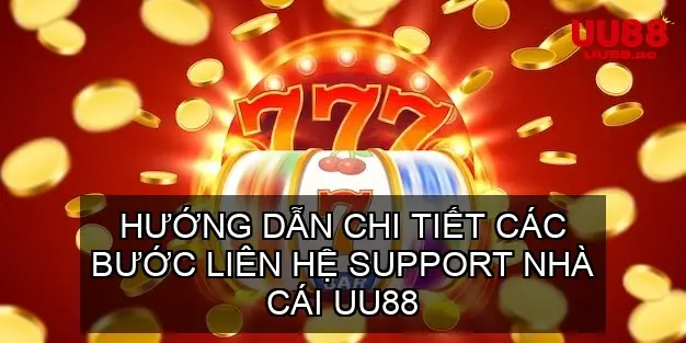 Hướng Dẫn Chi Tiết Các Bước Liên Hệ UU88