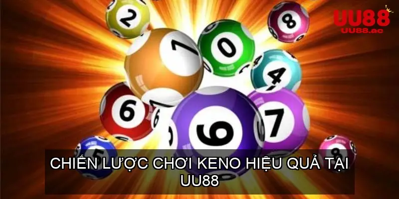 Chiến Lược Chơi Keno Hiệu Quả Tại UU88