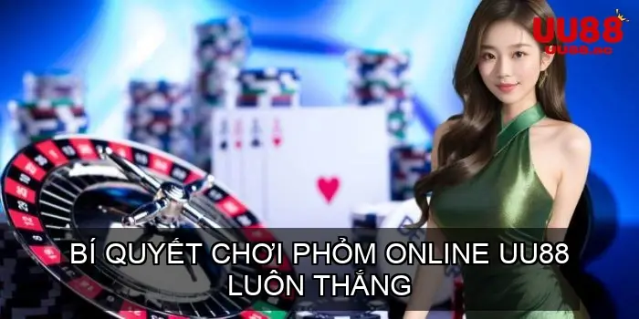 Bí Quyết Chơi Phỏm Online UU88 Luôn Thắng