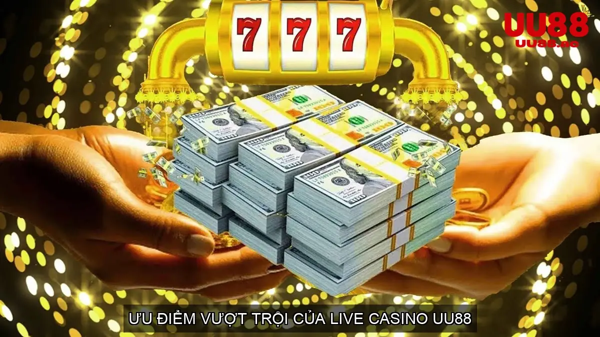 Ưu Điểm Vượt Trội Của Live Casino UU88