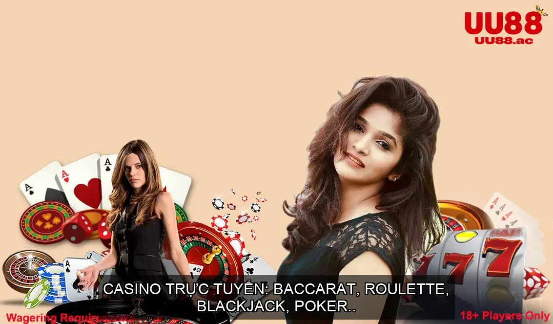 Casino trực tuyến: Baccarat, Roulette, Blackjack, Poker..