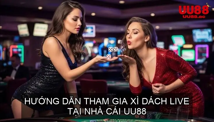 Hướng Dẫn Tham Gia Xì Dách Live Tại Nhà Cái UU88