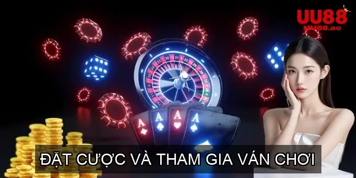 Đặt Cược và Tham Gia Ván Chơi
