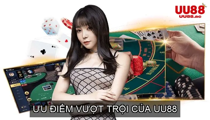 Ưu Điểm Vượt Trội Của UU88